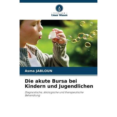 Die akute Bursa bei Kindern und Jugendlichen, Taschenbuch von Asma Jabloun, Verlag Unser Wissen, 978-620-9-13353-4