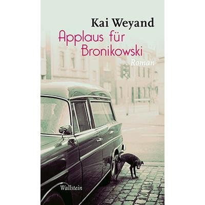 Applaus für Bronikowski, Gebundene Ausgabe von Kai Weyand, Wallstein Verlag
