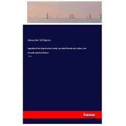 Sagenbuch der bayerischen Lande, aus dem Munde des Volkes, der Chronik und der Dichter, Belletristik von Alexander Schöppner