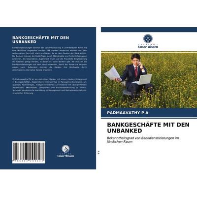 Bankgeschäfte mit den Unbanked, Taschenbuch von Padmaavathy P. A., BoD - Books on Demand, 978-620-3-20914-3