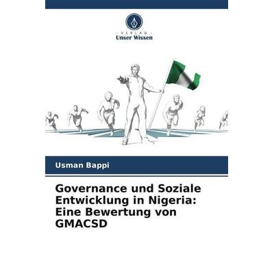 Governance und Soziale Entwicklung in Nigeria: Eine Bewertung von GMACSD, Taschenbuch von Usman Bappi, Verlag Unser Wissen, 978-620-4-82892-3