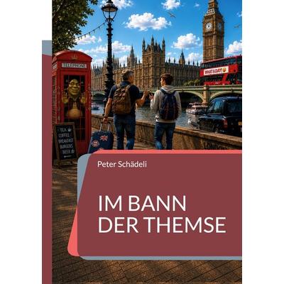 Im Bann der Themse, Taschenbuch von Peter Schädeli, BoD – Books on Demand, 978-3-695-75978-1