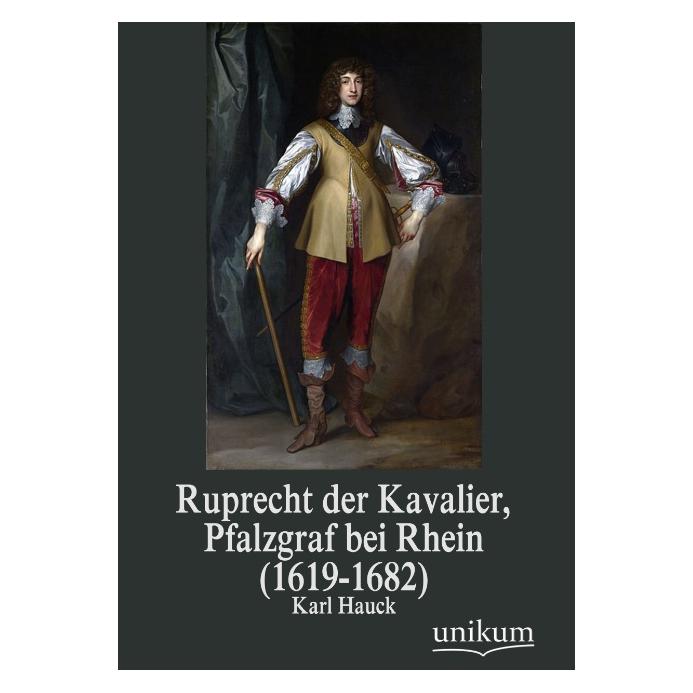 Unikum Ruprecht der Kavalier, Pfalzgraf bei Rhein (1619-1682) (Deutsch, Softcover, Karl Hauck) (7390699)