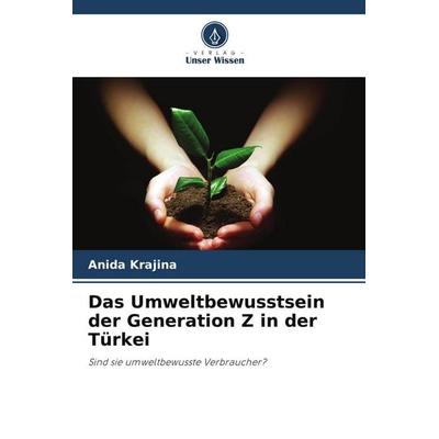 Das Umweltbewusstsein der Generation Z in der Türkei, Taschenbuch von Anida Krajina, Verlag Unser Wissen, 978-620-9-90708-1