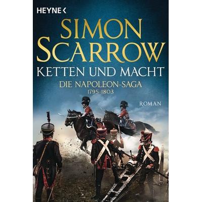 Ketten und Macht - Die Napoleon-Saga 1795 - 1803, Taschenbuch von Simon Scarrow, Heyne