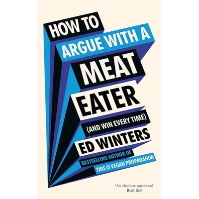 How to Argue with a Meat Eater (and Win Every Time), Gebundene Ausgabe von Ed Winters, Penguin Random House UK, 978-1-78504-448-9