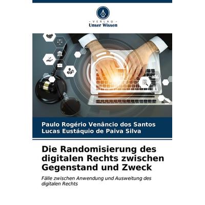 Die Randomisierung des digitalen Rechts zwischen Gegenstand und Zweck, Taschenbuch von Paulo Rogério Venâncio dos Santos,Lucas Eustáquio de Paiva