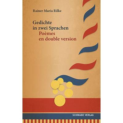 Gedichte in zwei Sprachen / Poèmes en double version, Gebundene Ausgabe von Rainer Maria Rilke, Schwabe Verlag Basel, 978-3-7965-5116-1