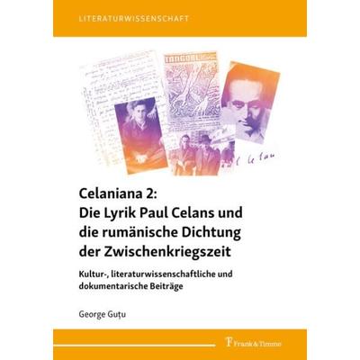 Celaniana 2: Die Lyrik Paul Celans und die rumänische Dichtung der Zwischenkriegszeit, Taschenbuch von George Guțu, Frank & Timme, 978-3-7329-0623-9