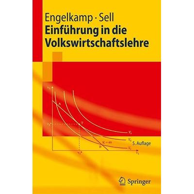 Einführung in die Volkswirtschaftslehre, Taschenbuch von Friedrich L. Sell,Paul Engelkamp, Springer, 978-3-540-74215-9