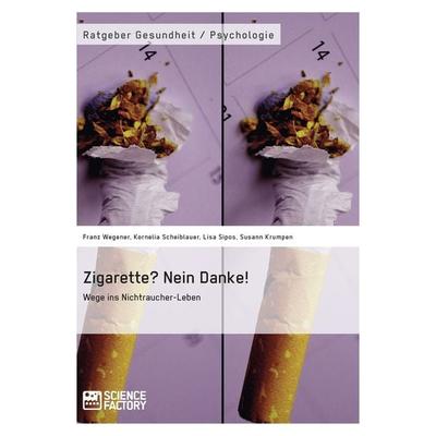Zigarette? Nein Danke! Wege ins Nichtraucher-Leben, Taschenbuch von Franz Wegener,Lisa Sipos,Kornelia Scheiblauer,Susann Krumpen, ScienceFactory,