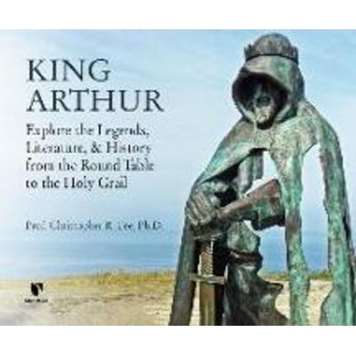 King Arthur: Explore the Legends, Literature, and History from the Round Table to the Holy Grail - Christopher Fee, CD, 9781662094088