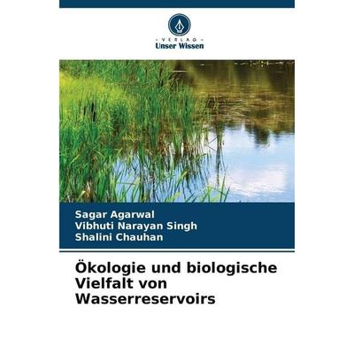Ökologie und biologische Vielfalt von Wasserreservoirs, Taschenbuch von Sagar Agarwal,Vibhuti Narayan Singh,Shalini Chauhan, Verlag Unser Wissen,