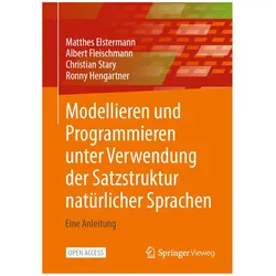 Modellieren und Programmieren unter Verwendung der Satzstruktur natürlicher Sprachen, Fachbücher von Matthes Elstermann, Albert Fleischmann, Ronny Hengartner, Christian u a Stary