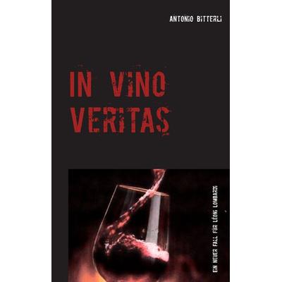 In vino veritas, Taschenbuch von Antonio Bitterli, BoD – Books on Demand, 978-3-7448-3662-3