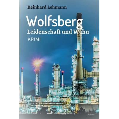Wolfsberg - Leidenschaft und Wahn, Gebundene Ausgabe von Reinhard Lehmann, Tredition, 978-3-7482-1957-6