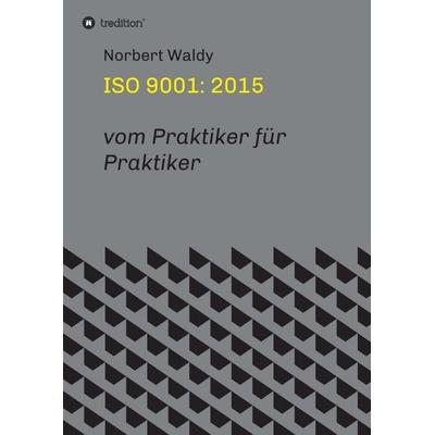 ISO 9001: 2015, Taschenbuch von Norbert Waldy, Tredition, 978-3-7323-3352-3