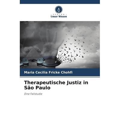 Therapeutische Justiz in São Paulo, Taschenbuch von Maria Cecilia Fricke Chohfi, Verlag Unser Wissen, 978-620-5-93052-6