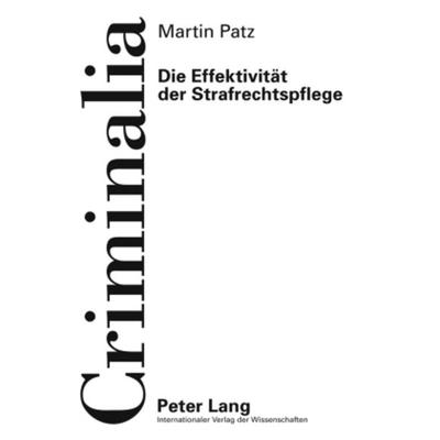Die Effektivitaet der Strafrechtspflege, Gebundene Ausgabe von Martin Patz, Peter Lang GmbH, Internationaler Verlag der Wissenschaften,