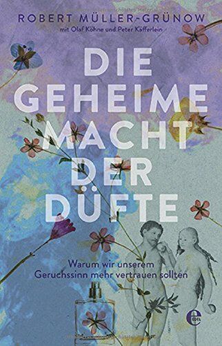 Robert Müller-Grünow - Die geheime Macht der Düfte: Warum wir unserem Geruchssinn mehr vertrauen sollten - Preis vom 15.10.2026 23:06:25 h