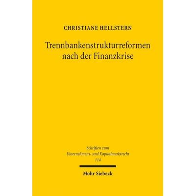 Trennbankenstrukturreformen nach der Finanzkrise, Gebundene Ausgabe von Christiane Hellstern, Mohr Siebeck, 978-3-16-162414-8