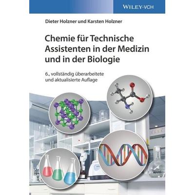 Chemie für Technische Assistenten in der Medizin und in der Biologie, Taschenbuch von Dieter Holzner,Karsten Holzner, Wiley-VCH, 978-3-527-34283-9