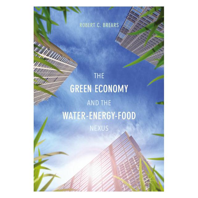 Springer The Green Economy and the Water-Energy-Food Nexus (Englisch, Hardcover, Robert C. Brears) (15903207)