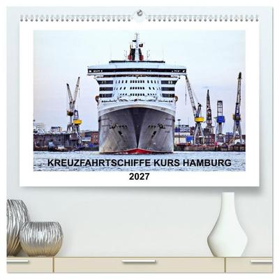 Kreuzfahrtschiffe Kurs Hamburg 2027 (hochwertiger Premium Wandkalender 2027 DIN A2 quer), Kunstdruck in Hochglanz