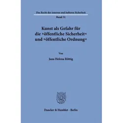 Kunst als Gefahr fr die 'ffentliche Sicherheit' und 'ffentliche Ordnung', Fachbücher von Jana Helena Röttig