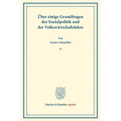 Über einige Grundfragen der Sozialpolitik und der Volkswirtschaftslehre., Taschenbuch von Gustav Schmoller, Duncker & Humblot, 978-3-428-16975-7