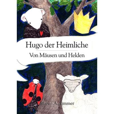 Hugo der Heimliche, Taschenbuch von Marco Andreas Zimmer,Mona (Illustrationen) Steinwidder, BoD – Books on Demand, 978-3-8334-9741-4