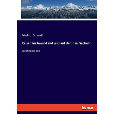 Reisen im Amur-Land und auf der Insel Sachalin, Taschenbuch von Friedrich Schmidt, Hansebooks, 978-3-348-08694-3