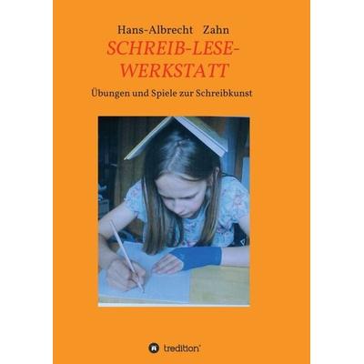 SCHREIB-LESE-WERKSTATT, Taschenbuch von Hans-Albrecht Zahn, Tredition, 978-3-7469-4157-8