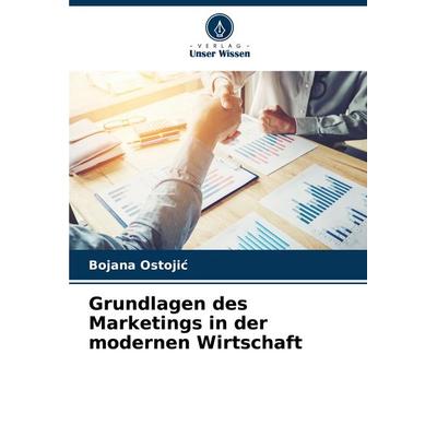 Grundlagen des Marketings in der modernen Wirtschaft, Taschenbuch von Bojana Ostoji¿, Verlag Unser Wissen, 978-620-6-62724-1