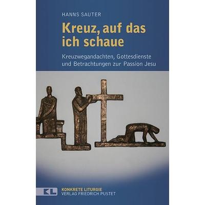 Kreuz, auf das ich schaue, Taschenbuch von Hanns Sauter, Pustet, F, 978-3-7917-2869-8