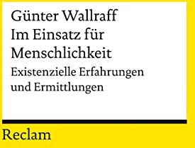 Günter Wallraff - Im Einsatz für Aufklärung und Menschlichkeit: Existenzielle Erfahrungen und Ermittlungen (Reclams Universal-Bibliothek) - Preis vom 01.10.2026 17:08:56 h