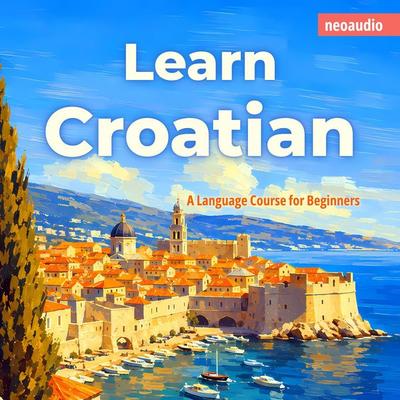 Language Courses for Beginners, Learn Croatian - NeoAudio, Audio, 4066004991993