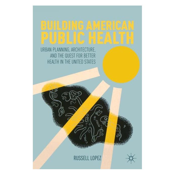 Palgrave Macmillan Lopez:Building American Public Health (Englisch, Hardcover, R Lopez, R. Lopez, Russell Lopez) (63332271)