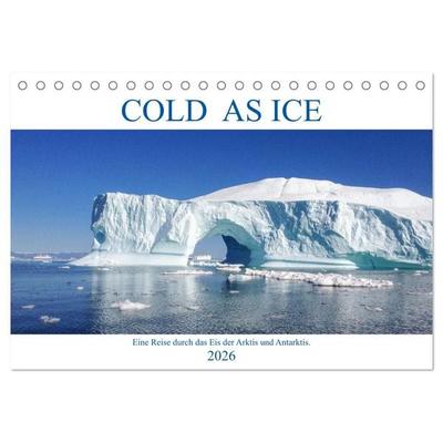 Cold as Ice - Eindrücke aus Arktis und Antarktis (Tischkalender 2026 DIN A5 quer), CALVENDO Monatskalender
