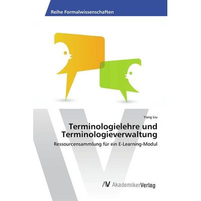 Terminologielehre und Terminologieverwaltung, Taschenbuch von Yang Liu, AV Akademikerverlag, 978-3-639-85592-0
