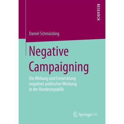 Negative Campaigning, Taschenbuch von Daniel Schmücking, Springer Fachmedien Wiesbaden GmbH, 978-3-658-08211-6
