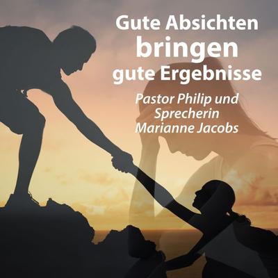 Gute Absichten bringen gute Ergebnisse - Pastor Philip, Audio, 4061707773143