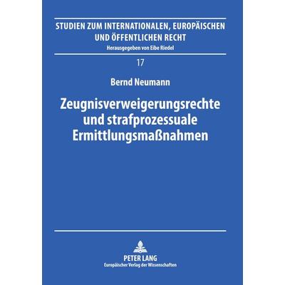 Zeugnisverweigerungsrechte und strafprozessuale Ermittlungsmaßnahmen, Taschenbuch von Bernd Neumann, Peter Lang GmbH, Internationaler Verlag der