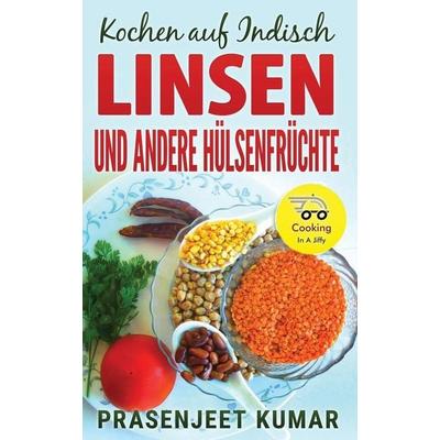 Kochen auf Indisch-Linsen Und Andere Hülsenfrüchte, Taschenbuch von Prasenjeet Kumar, Prasen Publishers LLP, 978-81-971879-1-9