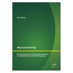Neuromarketing: Hirnforschung und implizite Messverfahren als Instrumente in der Marktforschung, Fachbücher von Ute Günther