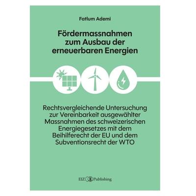 Fördermassnahmen zum Ausbau der erneuerbaren Energien, Gebundene Ausgabe von Fatlum Ademi, EIZ Publishing, 978-3-03994-001-1