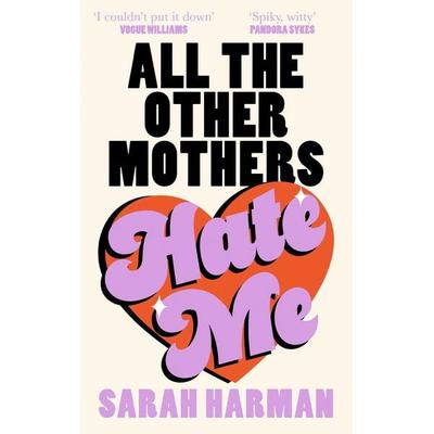 All The Other Mothers Hate Me, Gebundene Ausgabe von Sarah Harman, HarperCollins, 978-0-00-869799-0