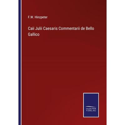 Caii Julii Caesaris Commentarii de Bello Gallico, Taschenbuch von F. W. Hinzpeter, Outlook, 978-3-375-05242-3