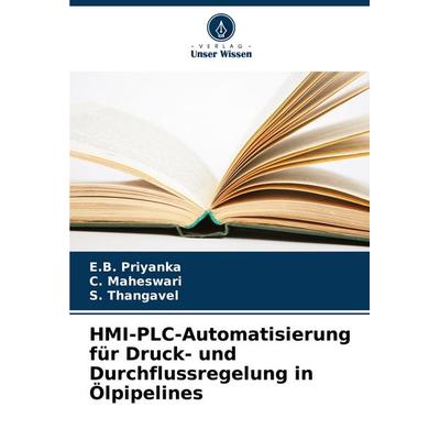 HMI-PLC-Automatisierung für Druck- und Durchflussregelung in Ölpipelines, Taschenbuch von E. B. Priyanka,C. Maheswari,S. Thangavel, Verlag Unser