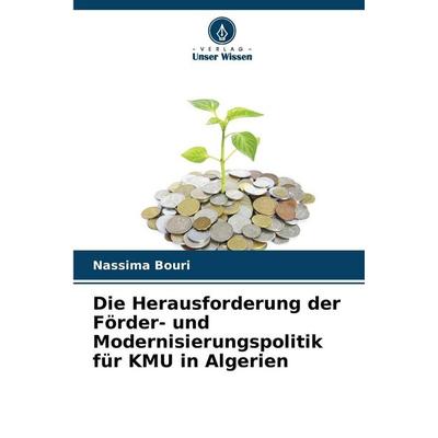 Die Herausforderung der Förder- und Modernisierungspolitik für KMU in Algerien, Taschenbuch von Nassima Bouri, Verlag Unser Wissen, 978-620-9-99156-1